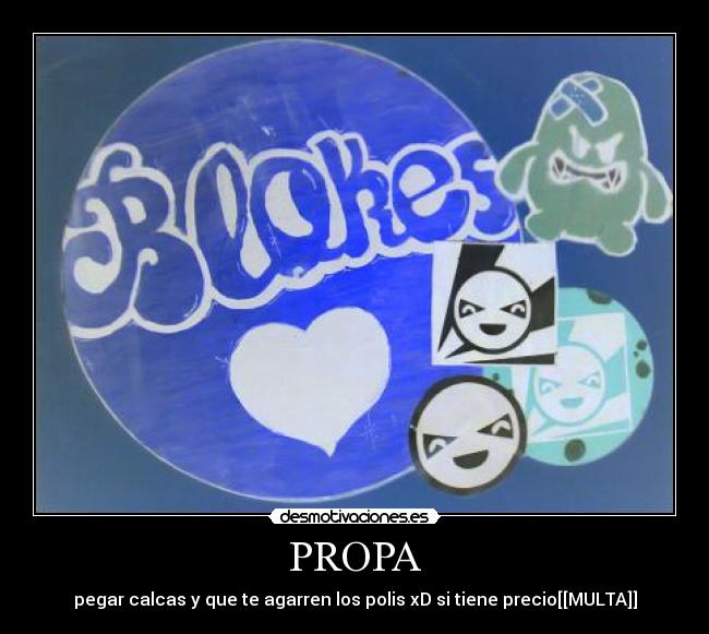 PROPA - pegar calcas y que te agarren los polis xD si tiene precio[[MULTA]]