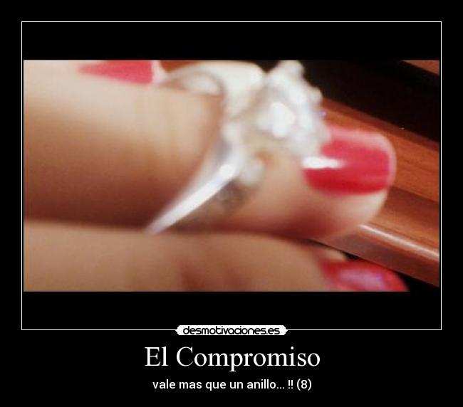 El Compromiso - vale mas que un anillo... !! (8)