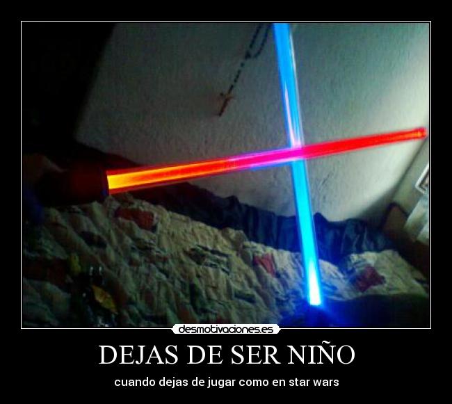 DEJAS DE SER NIÑO - cuando dejas de jugar como en star wars
