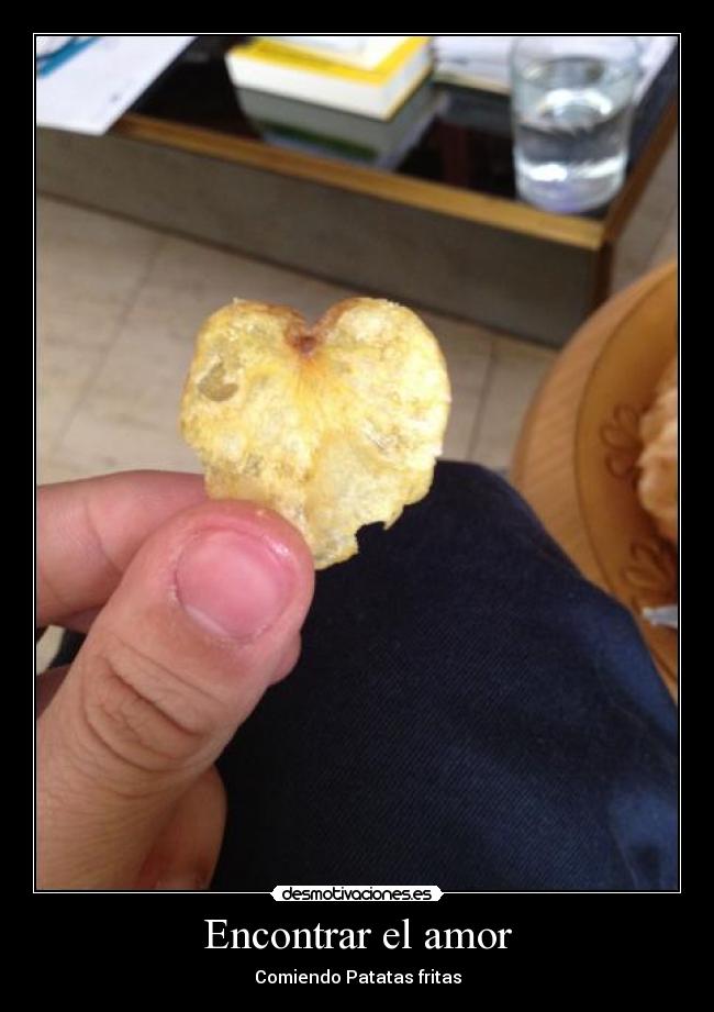 Encontrar el amor - Comiendo Patatas fritas