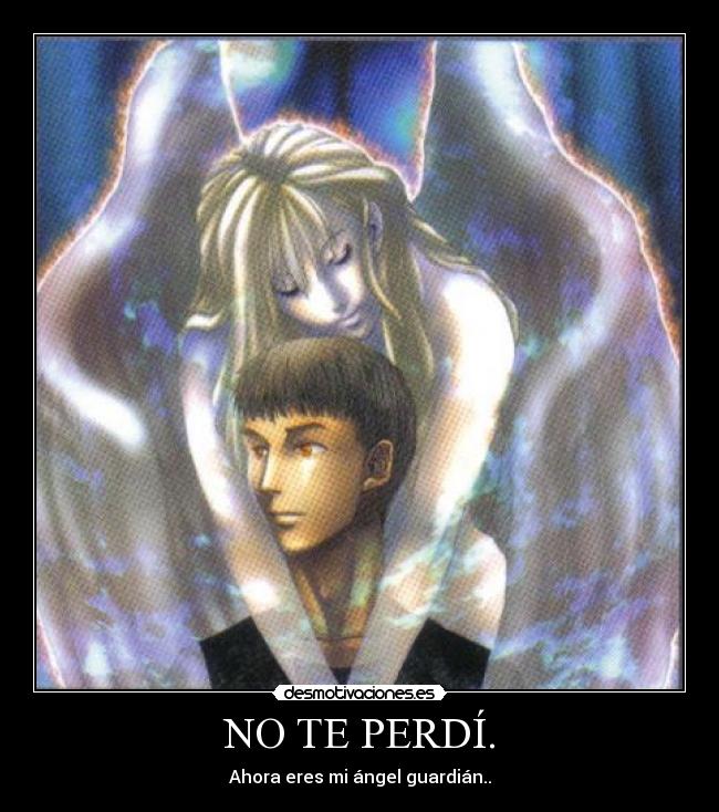 NO TE PERDÍ. - Ahora eres mi ángel guardián..