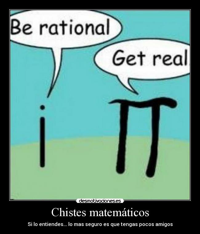 Chistes matemáticos - Si lo entiendes... lo mas seguro es que tengas pocos amigos