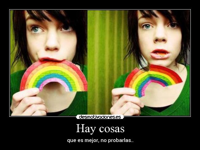 Hay cosas - que es mejor, no probarlas..