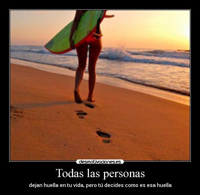 Todas las personas - dejan huella en tu vida, pero tú decides como es esa huella