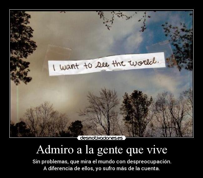 Admiro a la gente que vive -
