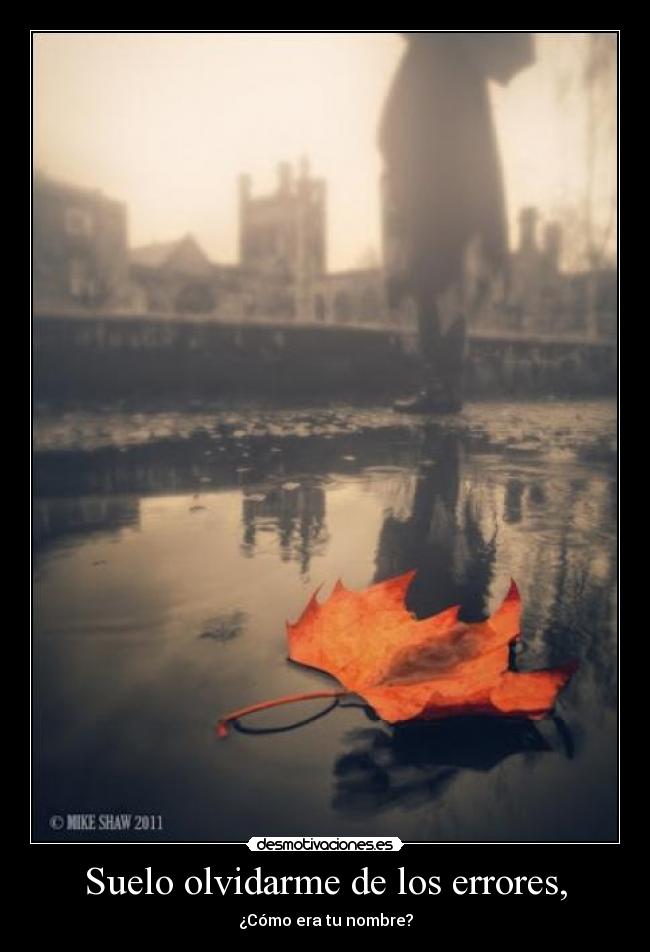 Suelo olvidarme de los errores, - 