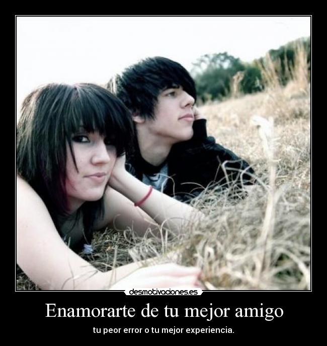 Enamorarte de tu mejor amigo - tu peor error o tu mejor experiencia.