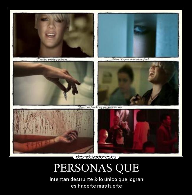 PERSONAS QUE - intentan destruirte & lo único que logran
es hacerte mas fuerte
