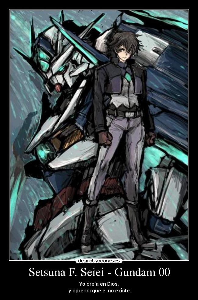 Setsuna F. Seiei - Gundam 00 - Yo creía en Dios,
y aprendí que el no existe