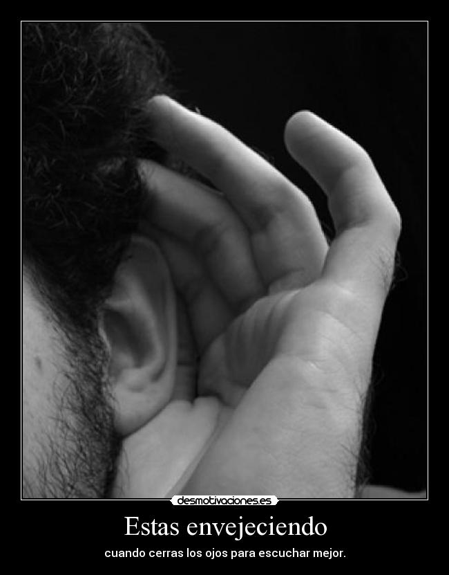 Estas envejeciendo -