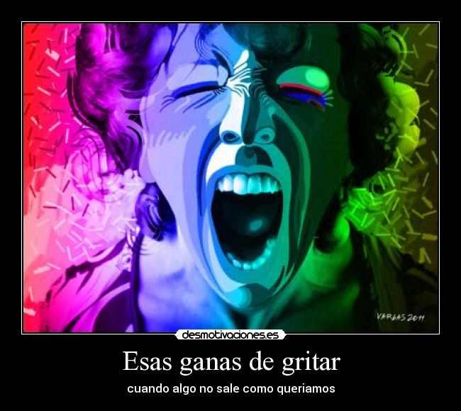 Esas ganas de gritar - cuando algo no sale como queriamos