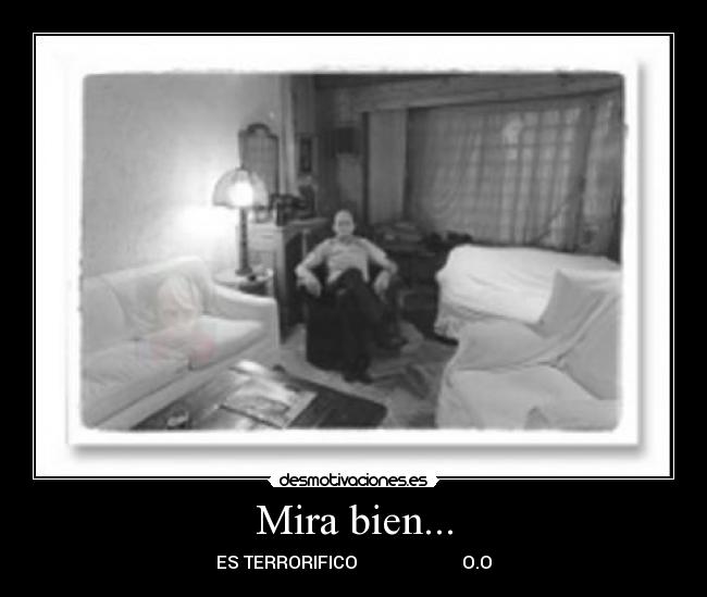 Mira bien... - ES TERRORIFICO O.O