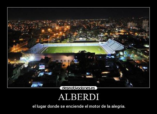 ALBERDI - el lugar donde se enciende el motor de la alegria.