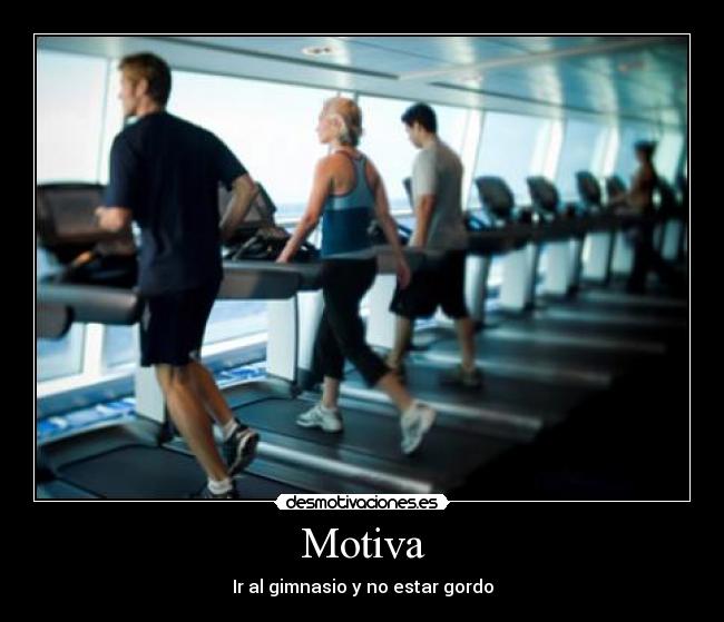 Motiva - Ir al gimnasio y no estar gordo