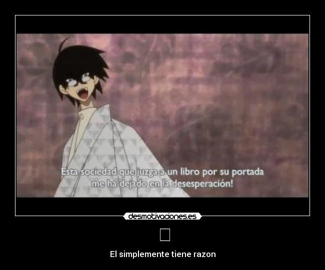 ⇑ - El simplemente tiene razon