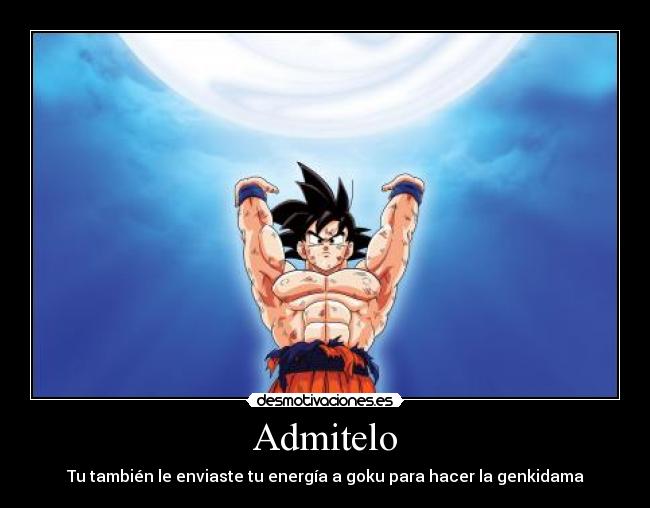 Admitelo - Tu también le enviaste tu energía a goku para hacer la genkidama