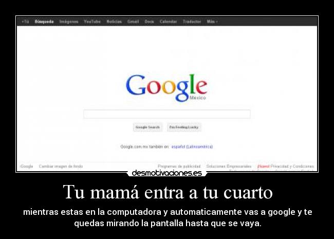 Tu mamá entra a tu cuarto -