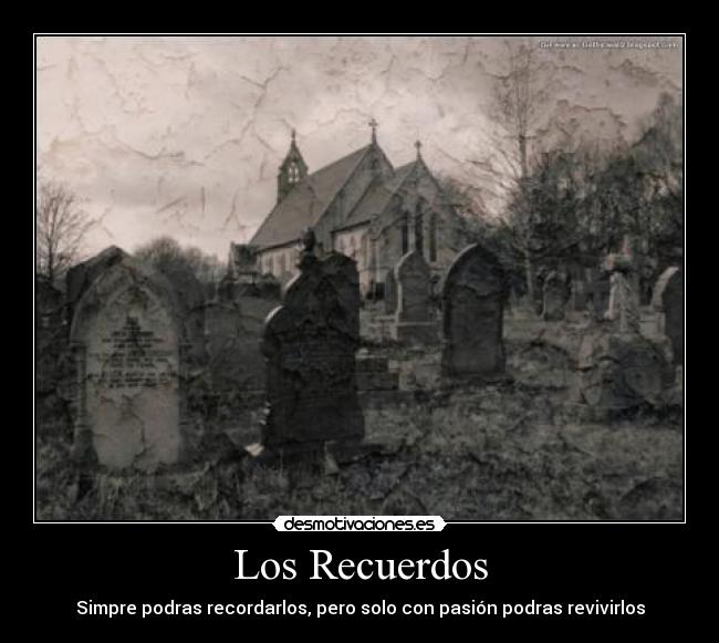 Los Recuerdos - Simpre podras recordarlos, pero solo con pasión podras revivirlos