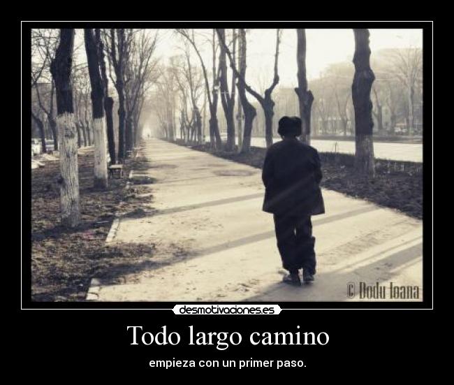Todo largo camino - empieza con un primer paso.