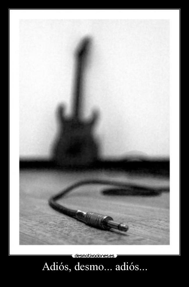Adiós, desmo... adiós... -