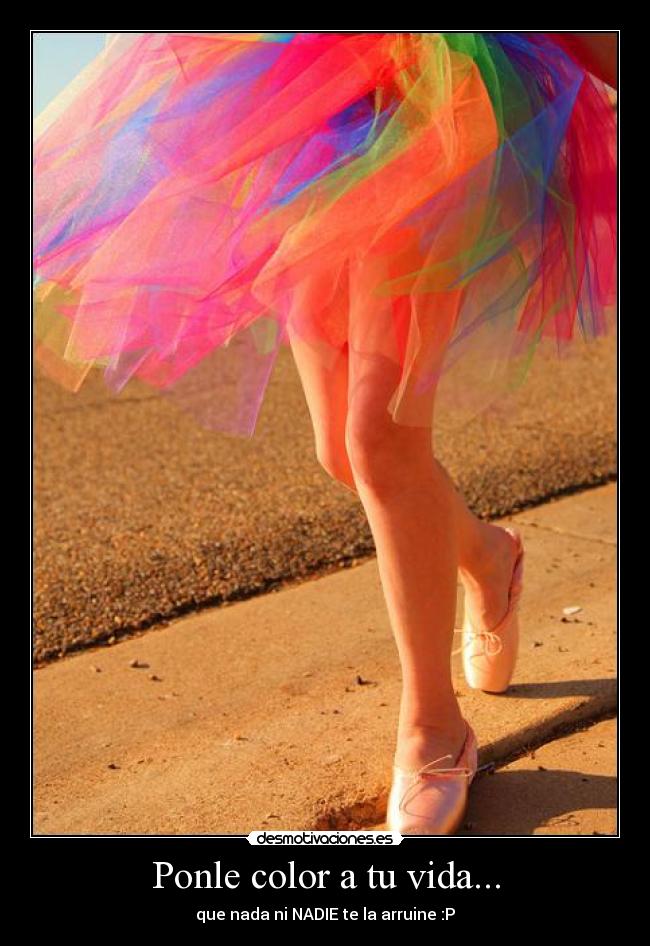 Ponle color a tu vida... - que nada ni NADIE te la arruine :P