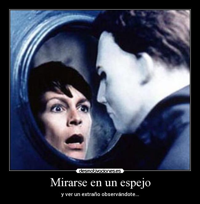 Mirarse en un espejo - y ver un extraño observándote...
