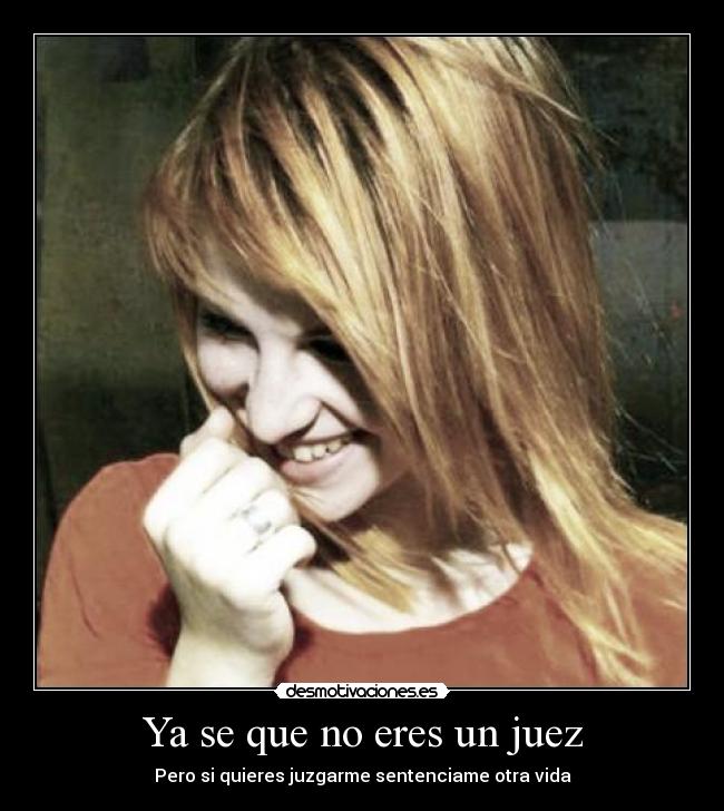 Ya se que no eres un juez - Pero si quieres juzgarme sentenciame otra vida