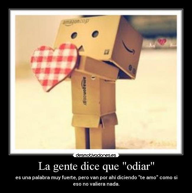 La gente dice que odiar - 