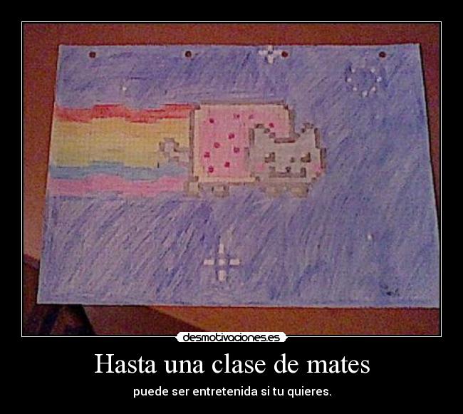 Hasta una clase de mates - puede ser entretenida si tu quieres.