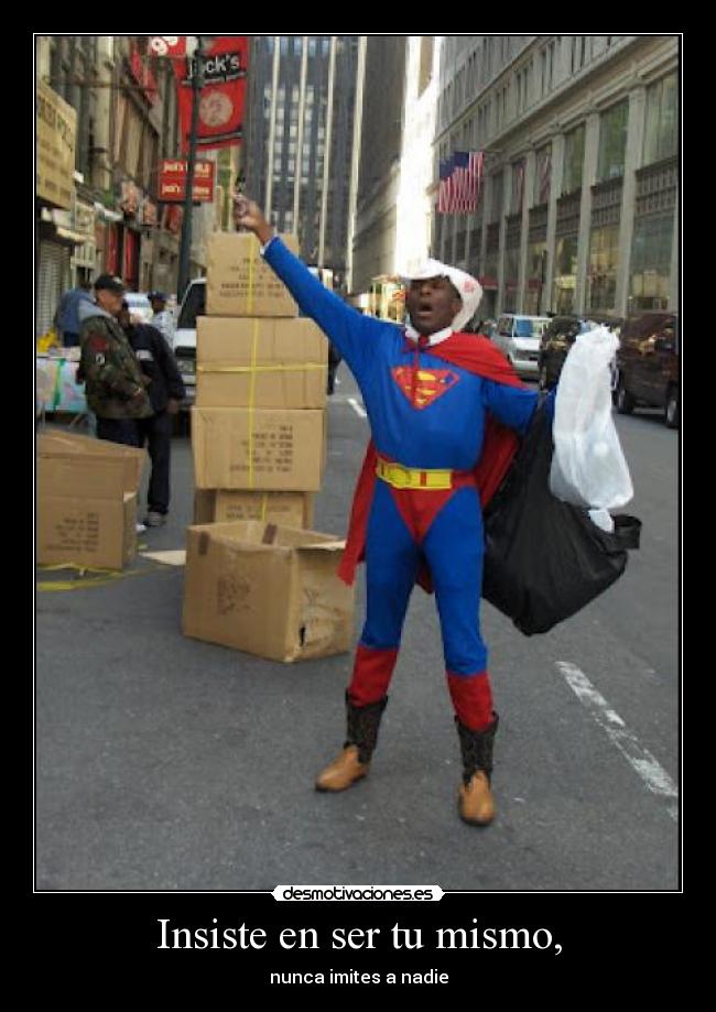 Insiste en ser tu mismo, -
