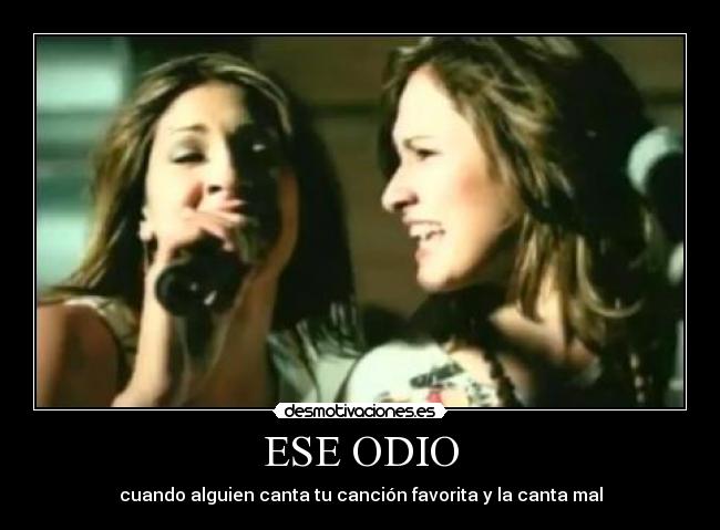 ESE ODIO - cuando alguien canta tu canción favorita y la canta mal