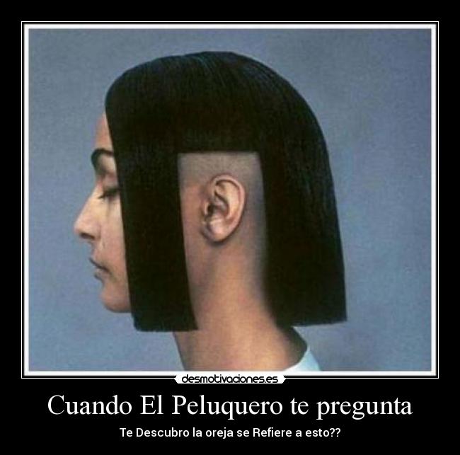 Cuando El Peluquero te pregunta - Te Descubro la oreja se Refiere a esto??