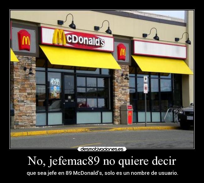 No, jefemac89 no quiere decir - que sea jefe en 89 McDonalds, solo es un nombre de usuario.