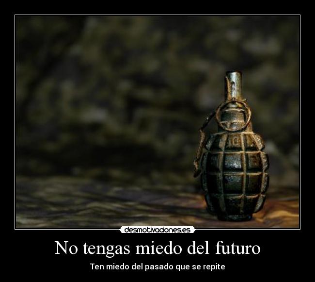 No tengas miedo del futuro - Ten miedo del pasado que se repite