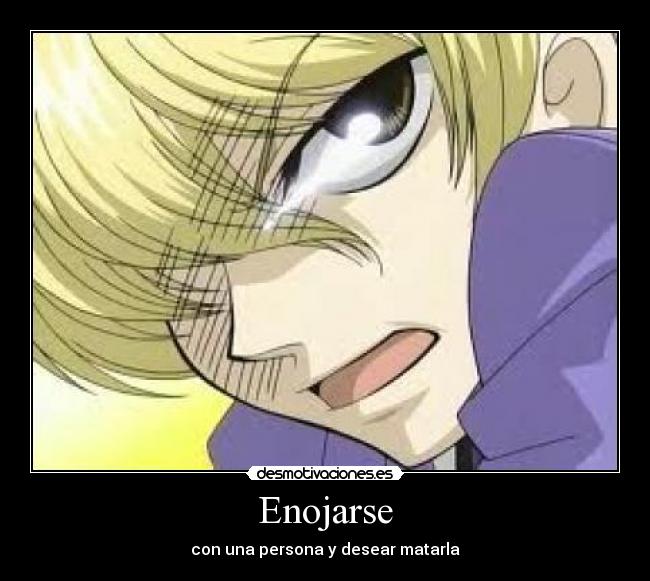 Enojarse - con una persona y desear matarla