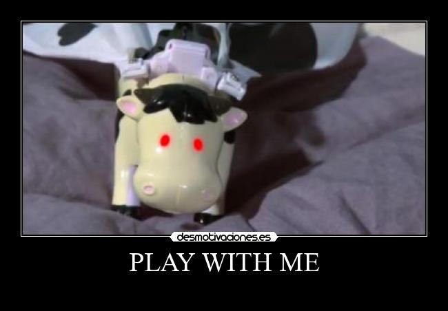 PLAY WITH ME -