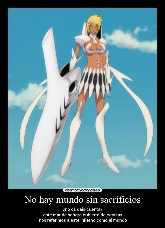 No hay mundo sin sacrificios - ¿no os dais cuenta?
este mar de sangre cubierto de cenizas
nos referimos a este infierno como el mundo