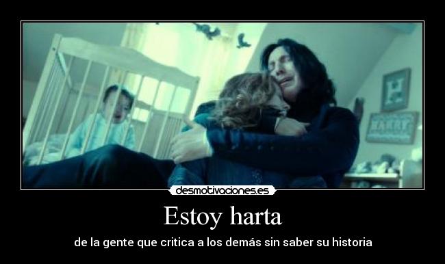 Estoy harta - de la gente que critica a los demás sin saber su historia