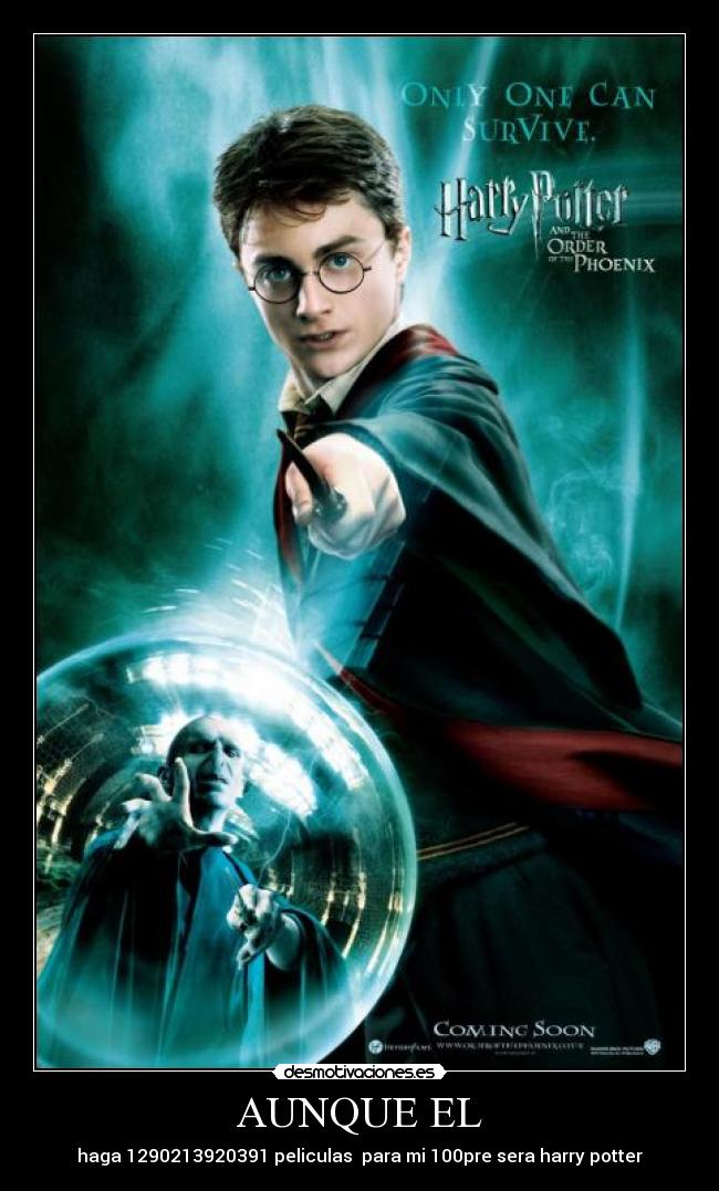 AUNQUE EL - haga 1290213920391 peliculas  para mi 100pre sera harry potter