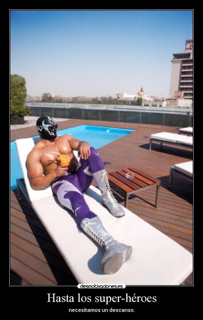 Hasta los super-héroes - necesitamos un descanso.
