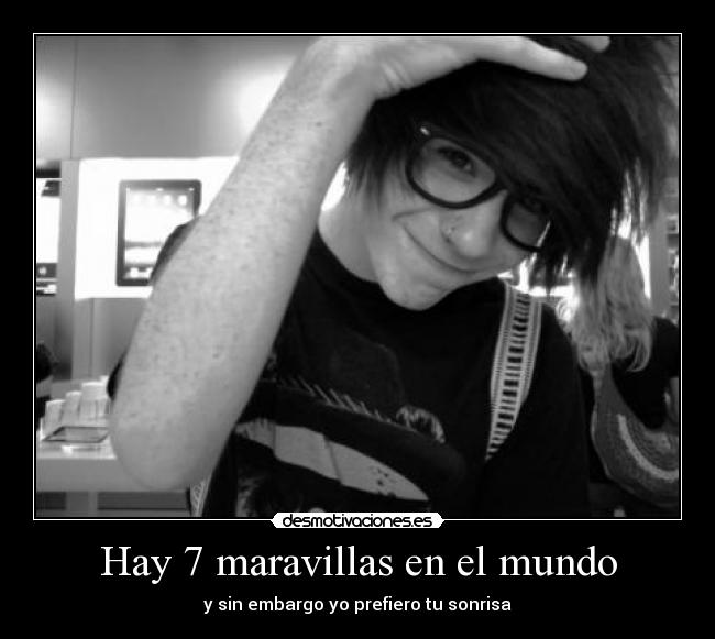 Hay 7 maravillas en el mundo - y sin embargo yo prefiero tu sonrisa