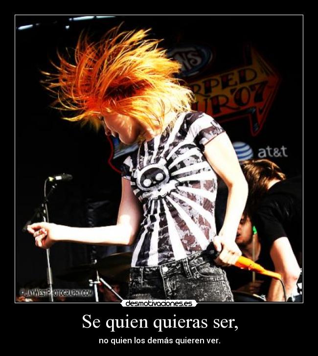 Se quien quieras ser, - no quien los demás quieren ver.