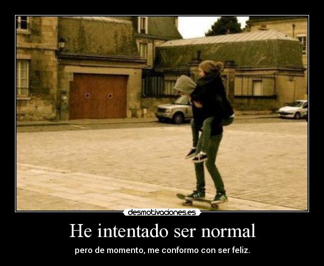 He intentado ser normal -