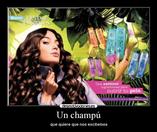 Un champú - que quiere que nos excitemos
