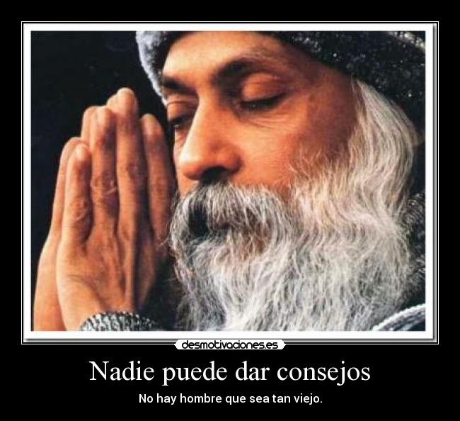 carteles nadie dar consejos hay hombre tan viejo desmotivaciones