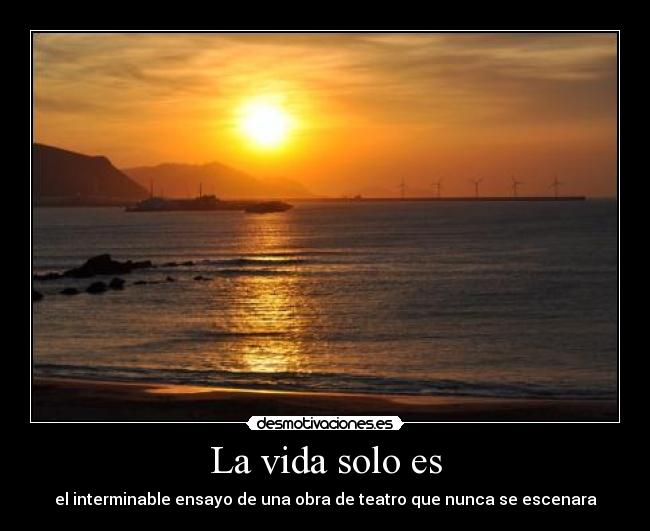 La vida solo es -