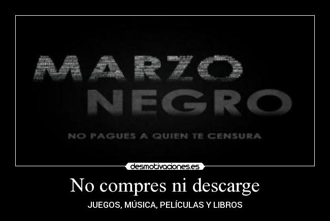 No compres ni descarge - JUEGOS, MÚSICA, PELÍCULAS Y LIBROS
