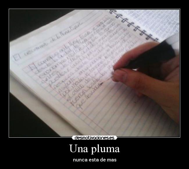 Una pluma - nunca esta de mas