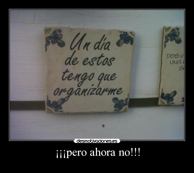 ¡¡¡pero ahora no!!! -