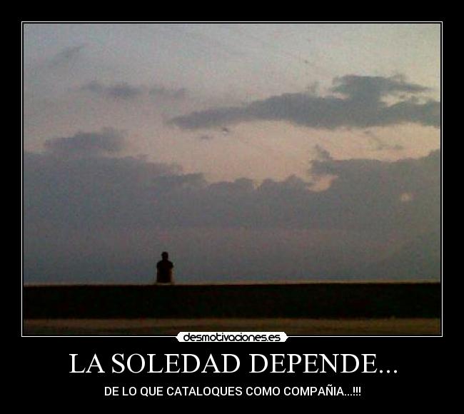 LA SOLEDAD DEPENDE... -